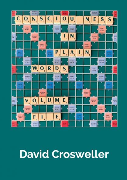 Consciousness in Plain Words Volume 5