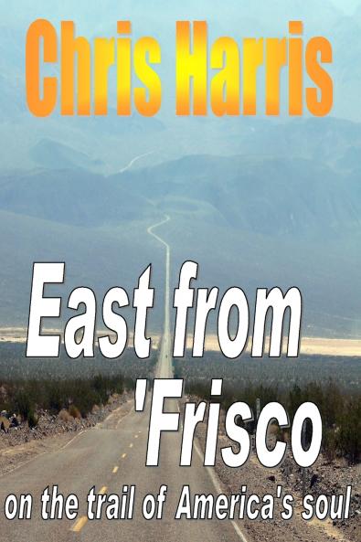 EAST FROM FRISCO  -  on the trail of America's soul