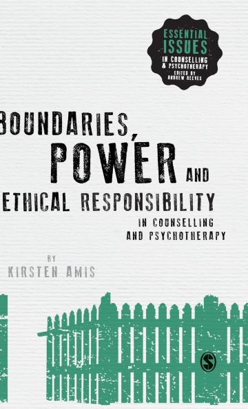 Boundaries Power and Ethical Responsibility in Counselling and Psychotherapy