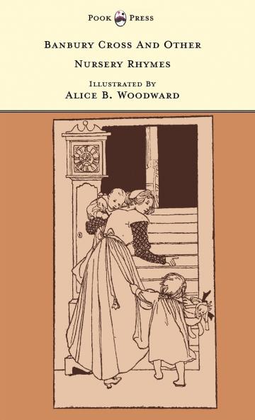 Banbury Cross and Other Nursery Rhymes - Illustrated by Alice B. Woodward (The Banbury Cross Series)