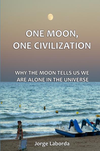 One Moon One Civilization. Why the Moon tells us we are alone in the Universe