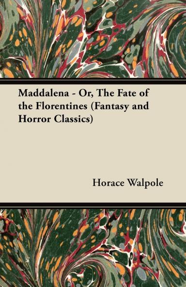 Maddalena - Or the Fate of the Florentines (Fantasy and Horror Classics)