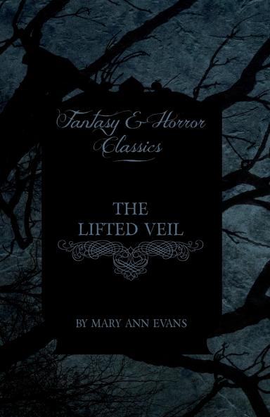 The Lifted Veil (Fantasy and Horror Classics)