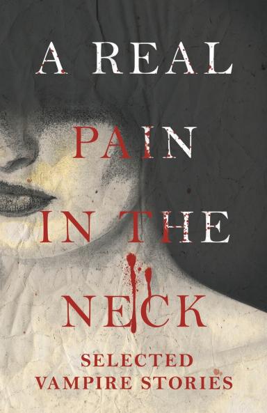 A Real Pain in the Neck - Selected Vampire Stories
