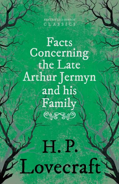 Facts Concerning the Late Arthur Jermyn and His Family ; With a Dedication by George Henry Weiss