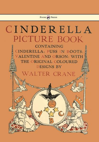 Cinderella Picture Book - Containing Cinderella Puss in Boots & Valentine and Orson - Illustrated by Walter Crane