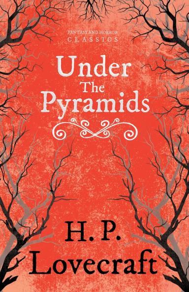 Under the Pyramids (Fantasy and Horror Classics) ; With a Dedication by George Henry Weiss