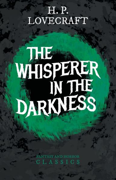 The Whisperer in Darkness (Fantasy and Horror Classics) ; With a Dedication by George Henry Weiss