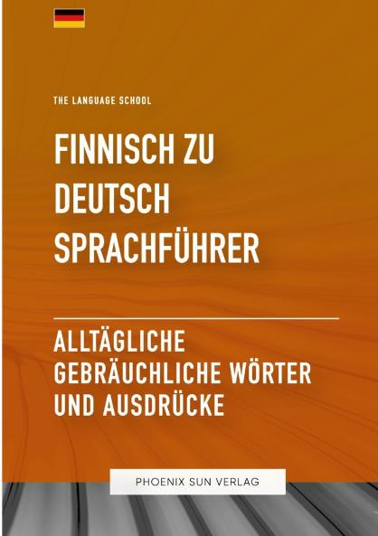 Finnisch Zu Deutsch Sprachführer - Alltägliche gebräuchliche Wörter und Ausdrücke