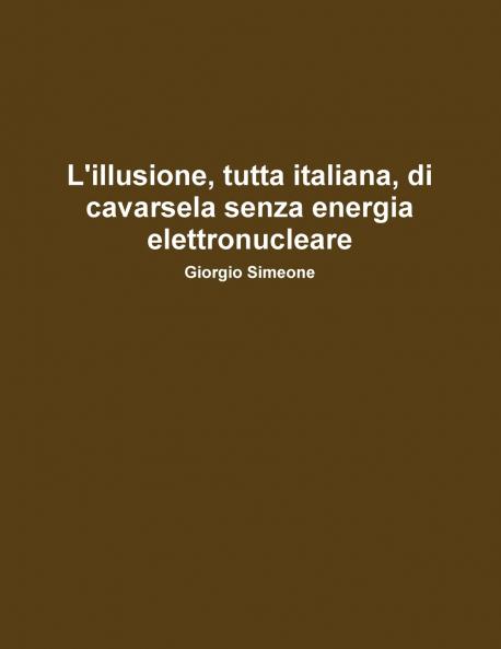 L'illusione tutta italiana di cavarsela senza la produzione di energia elettronucleare.