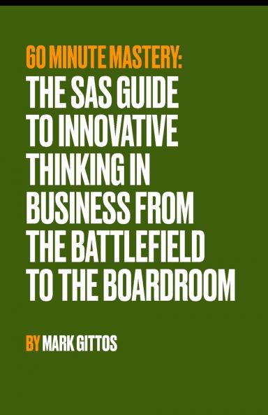 The SAS Guide to Innovative Thinking in Business From the Battlefield to the Boardroom