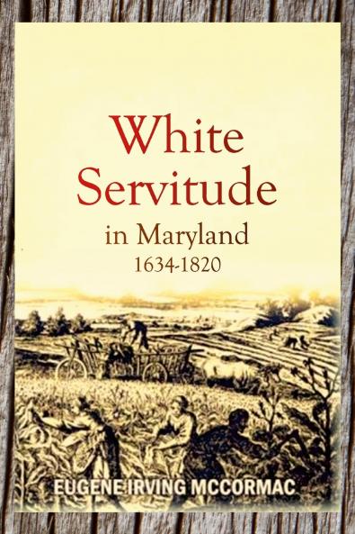 White Servitude in Maryland 1634-1820 (1904)