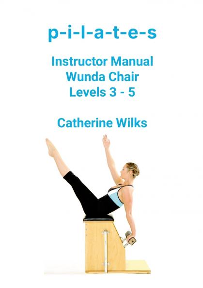 p-i-l-a-t-e-s Instructor Manual Wunda Chair Levels 3 - 5