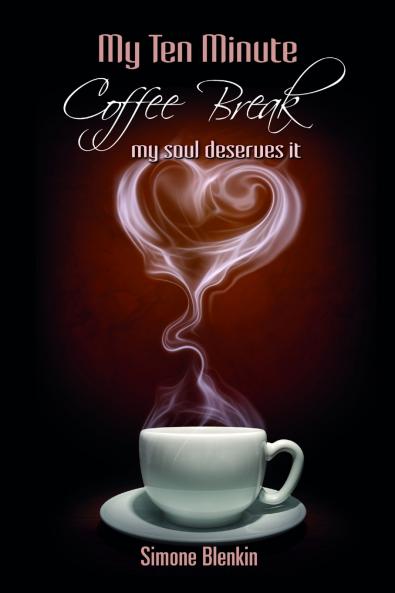 My Ten Minute Coffee Break - my soul deserves it