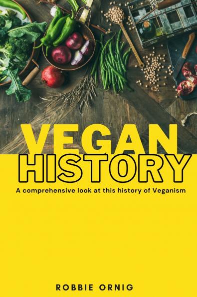 Vegan History A comprehensive look at this history of Veganism