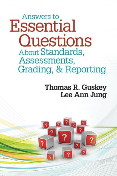 Answers to Essential Questions About Standards Assessments Grading and Reporting