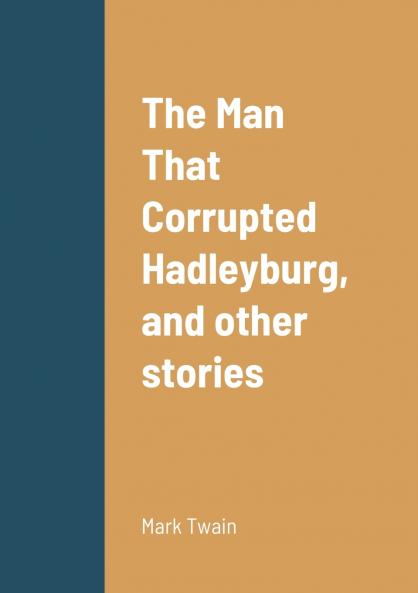 The Man That Corrupted Hadleyburg and other stories