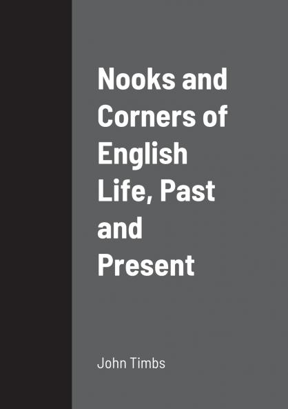 Nooks and Corners of English Life Past and Present