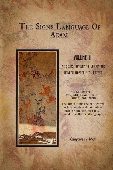 The Hebrew Signs language of Adam  Volume II -The Secret Ancient light of the Hebrew Master Key letters