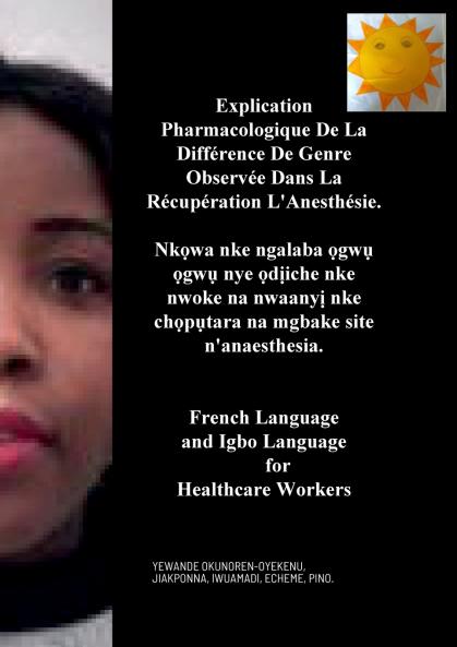 Explication Pharmacologique De La Différence De Genre Observée Dans La Récupération L'Anesthésie Nkọwa nke ngalaba ọgwụ ọgwụ nye ọdịiche nke nwoke na nwaanyị nke chọpụtara na mgbake site n'anaesthesia. French and Igbo Language for Healthcare Workers.