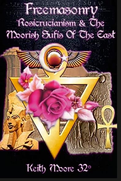Freemasonry Rosicrucianism and the Moorish Sufis of The East