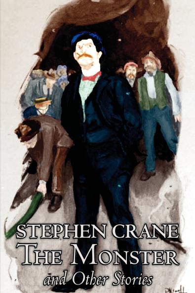 The Monster and Other Stories by Stephen Crane Fiction Classics