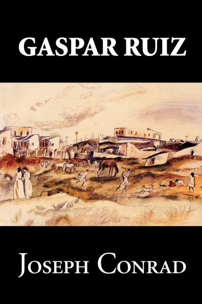 Gaspar Ruiz by Joseph Conrad Fiction Literary Historical
