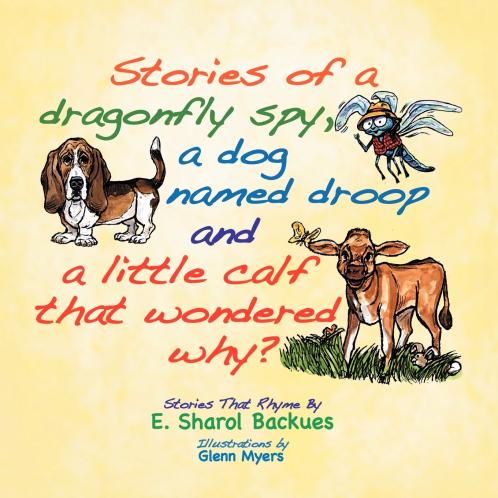 Stories of a dragonfly spy a dog named droop and a little calf that wondered why?