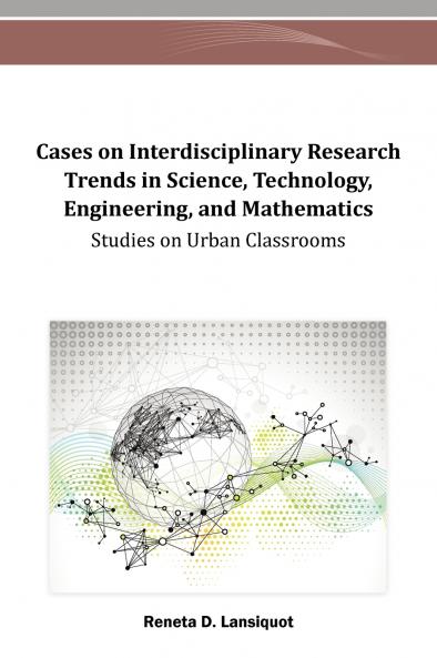Cases on Interdisciplinary Research Trends in Science Technology Engineering and Mathematics