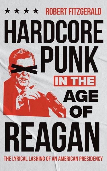 Hardcore Punk in the Age of Reagan