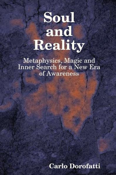 Soul & Reality - Metaphysics Magic and Inner Search for a New Era of Awareness