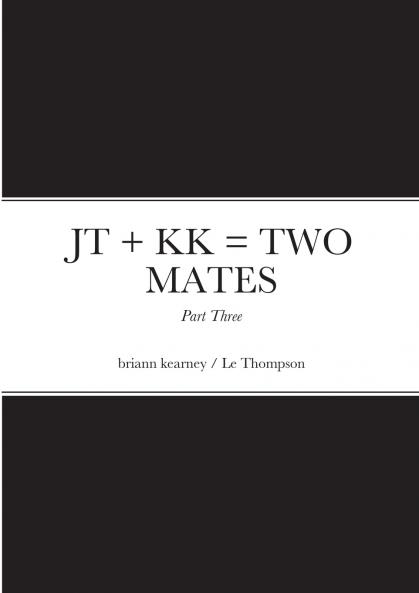 JT + KK = TWO MATES - Part Three