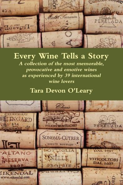 Every Wine Tells a Story - a collection of the most memorable provocative and emotive wines as experienced by 39 international wine lovers