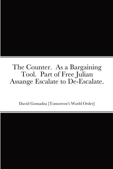 The Counter.  As a Bargaining Tool.  Part of Free Julian Assange Escalate to De-Escalate.