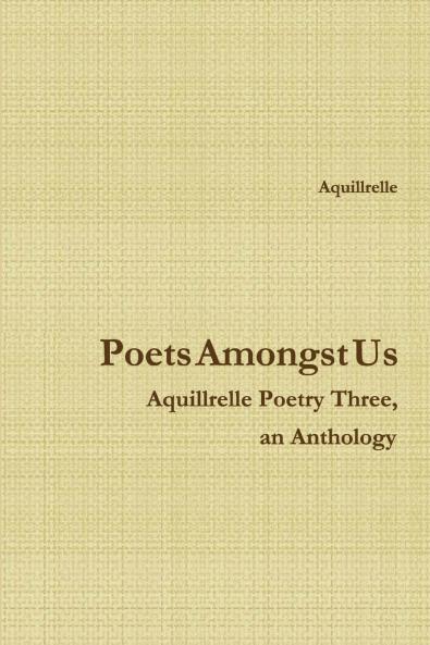 Poets Amongst Us    Aquillrelle Poetry Three  an Anthology