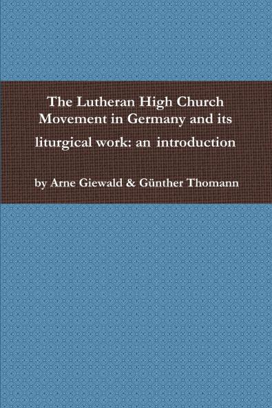The Lutheran High Church Movement in Germany and its liturgical work