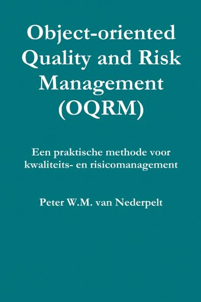 Object-oriented Quality Management (OQRM). Een praktische methode voor kwaliteits- en risicomanagement.