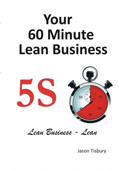 Your 60 Minute Lean Business  - 5S Implementation Guide