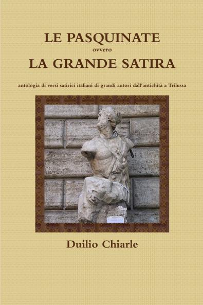 LE PASQUINATE ovvero LA GRANDE SATIRA  -  antologia di versi satirici italiani di grandi autori dall'antichit�� a Trilussa