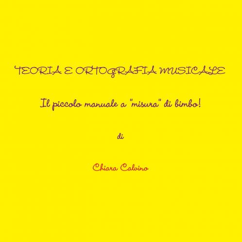 TEORIA E ORTOGRAFIA MUSICALE  - IL PICCOLO MANUALE  A MISURA DI BIMBO!