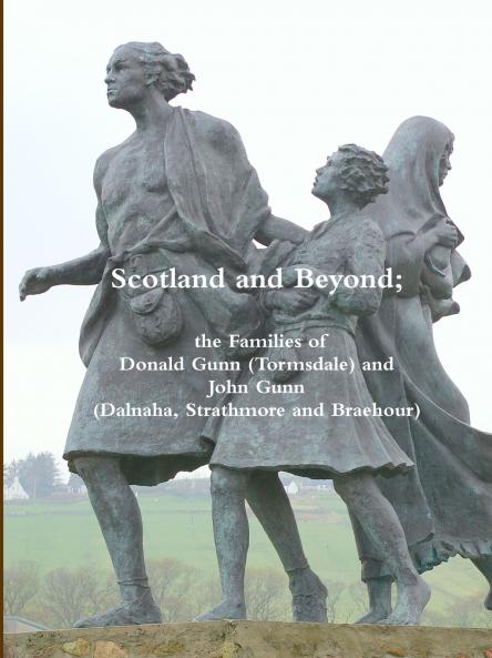 Scotland and Beyond; The Families of Donald Gunn (Tormsdale) and John Gunn (Dalnaha Strathmore and Braehour)