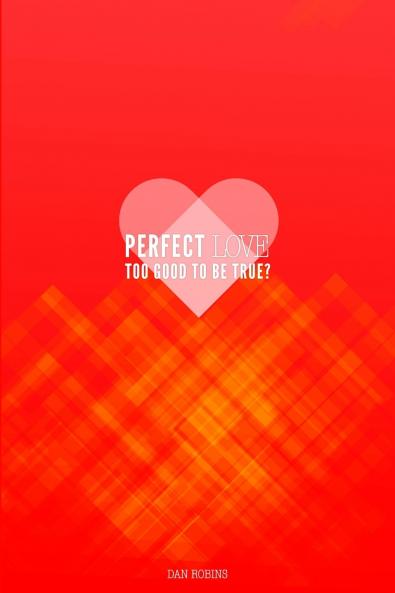 Perfect Love Too Good To Be True?