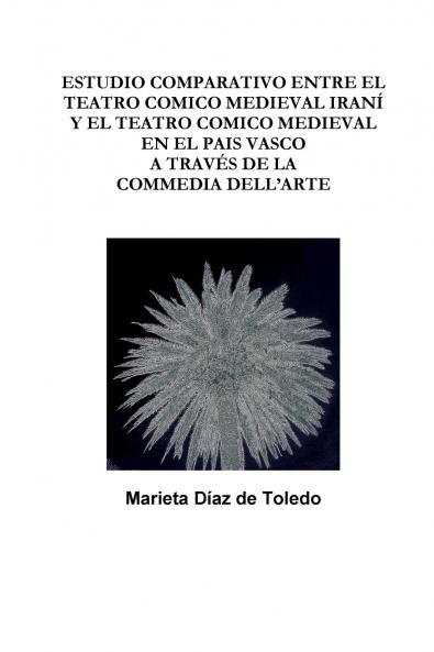 Estudio Comparativo Entre El Teatro Comico Medieval Irani Y El Teatro Comico Medieval En El Pais Vasco A Traves De La Commedia Dell'Arte