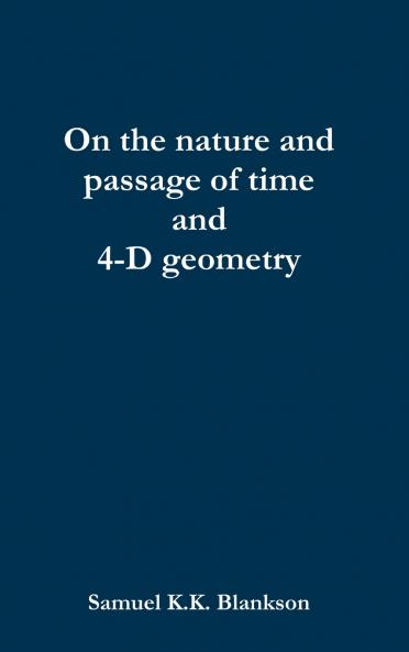 On the nature and passage of time and 4-D geometry