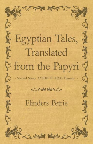 Egyptian Tales Translated from the Papyri - Second Series XVIIIth To XIXth Dynasty