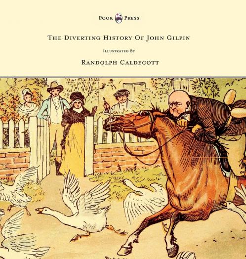 The Diverting History of John Gilpin - Showing How He Went Farther Than He Intended and Came Home Safe Again - Illustrated by Randolph Caldecott