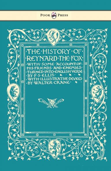 The History of Reynard the Fox with Some Account of His Friends and Enemies Turned into English Verse - Illustrated by Walter Crane