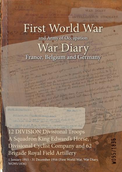 12 DIVISION Divisional Troops A Squadron King Edward's Horse Divisional Cyclist Company and 62 Brigade Royal Field Artillery