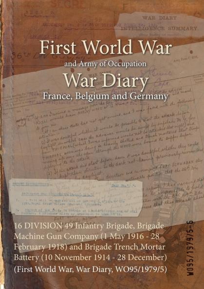 16 DIVISION 49 Infantry Brigade Brigade Machine Gun Company (1 May 1916 - 28 February 1918) and Brigade Trench Mortar Battery (10 November 1914 - 28 December)