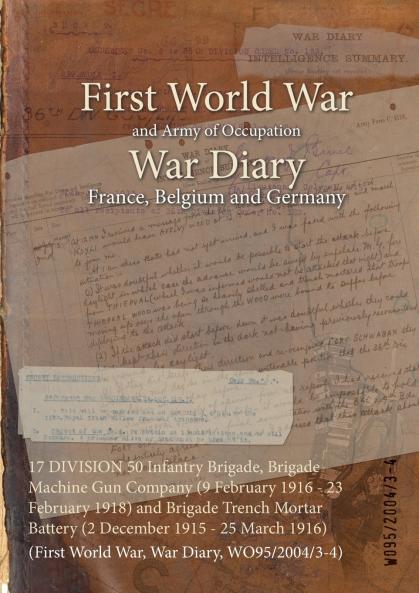17 DIVISION 50 Infantry Brigade Brigade Machine Gun Company (9 February 1916 - 23 February 1918) and Brigade Trench Mortar Battery (2 December 1915 - 25 March 1916)